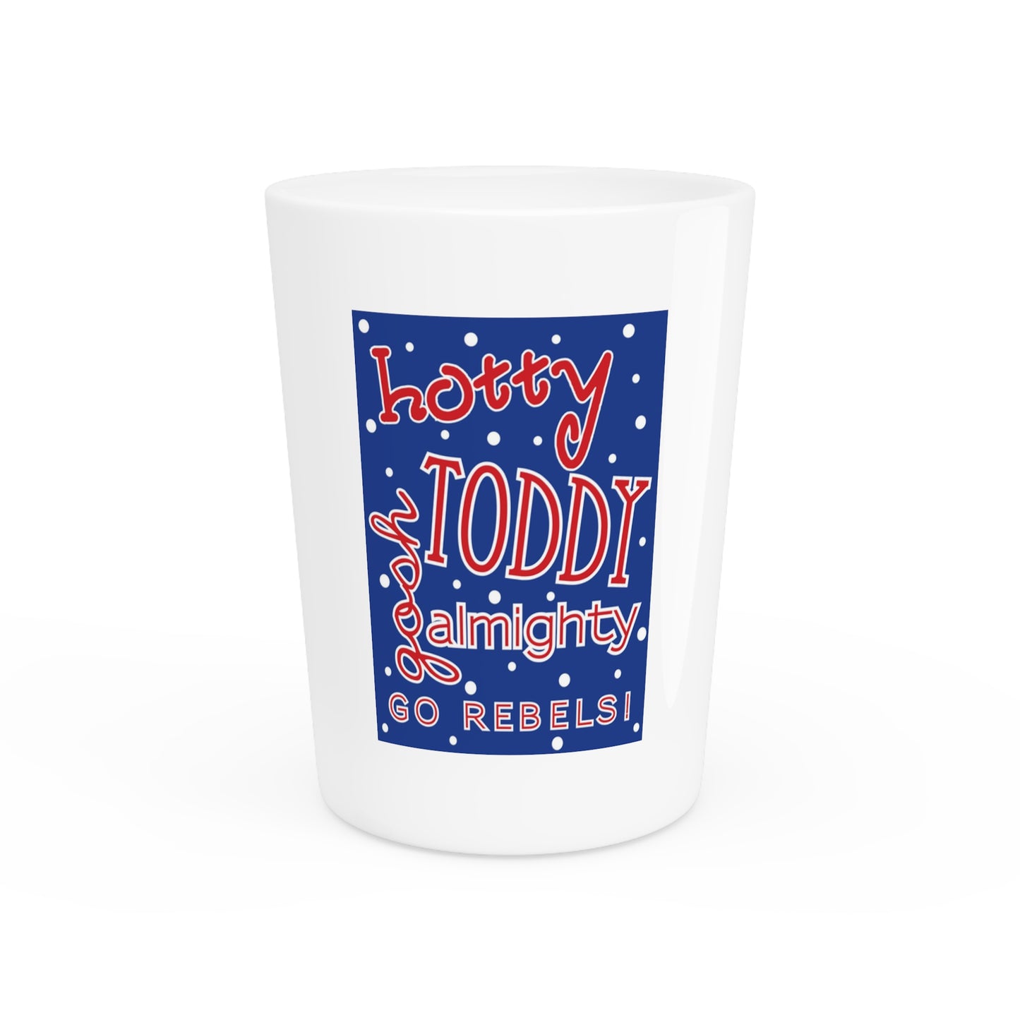 Hotty Toddy Gosh Almighty Shot Glass