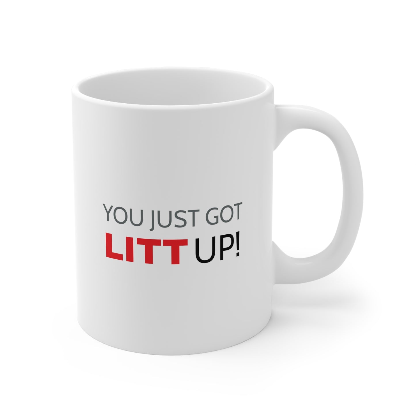 You Just Got LITT Up! Ceramic Mug 11oz