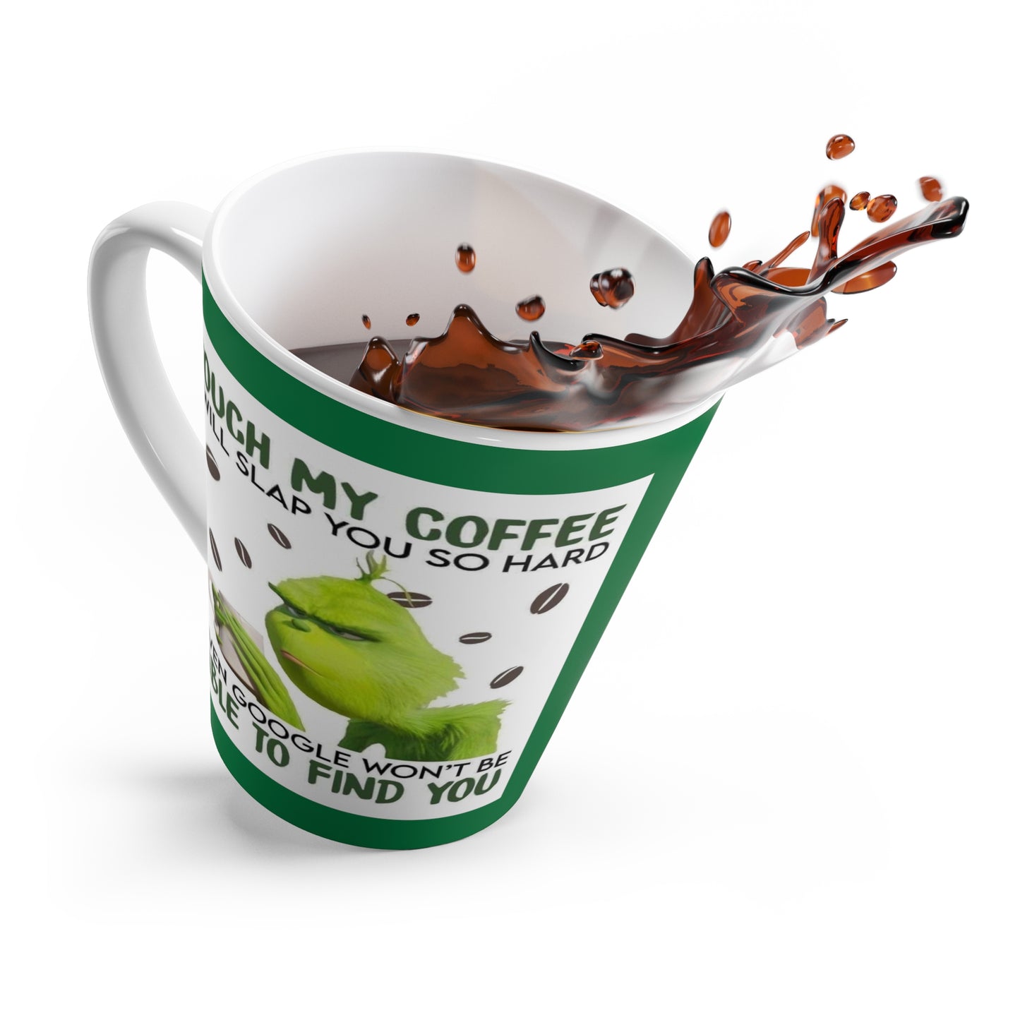 Grinch Touch my Coffee Latte Mug