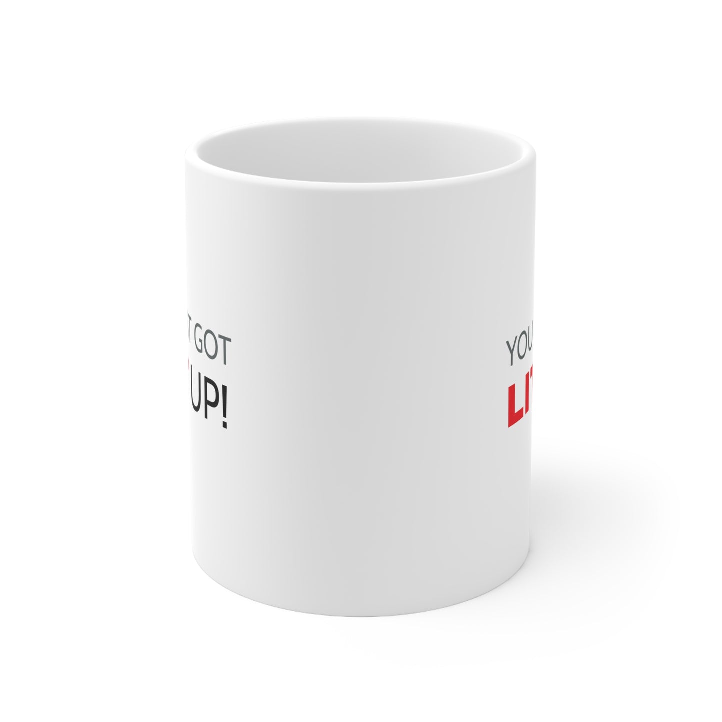 You Just Got LITT Up! Ceramic Mug 11oz