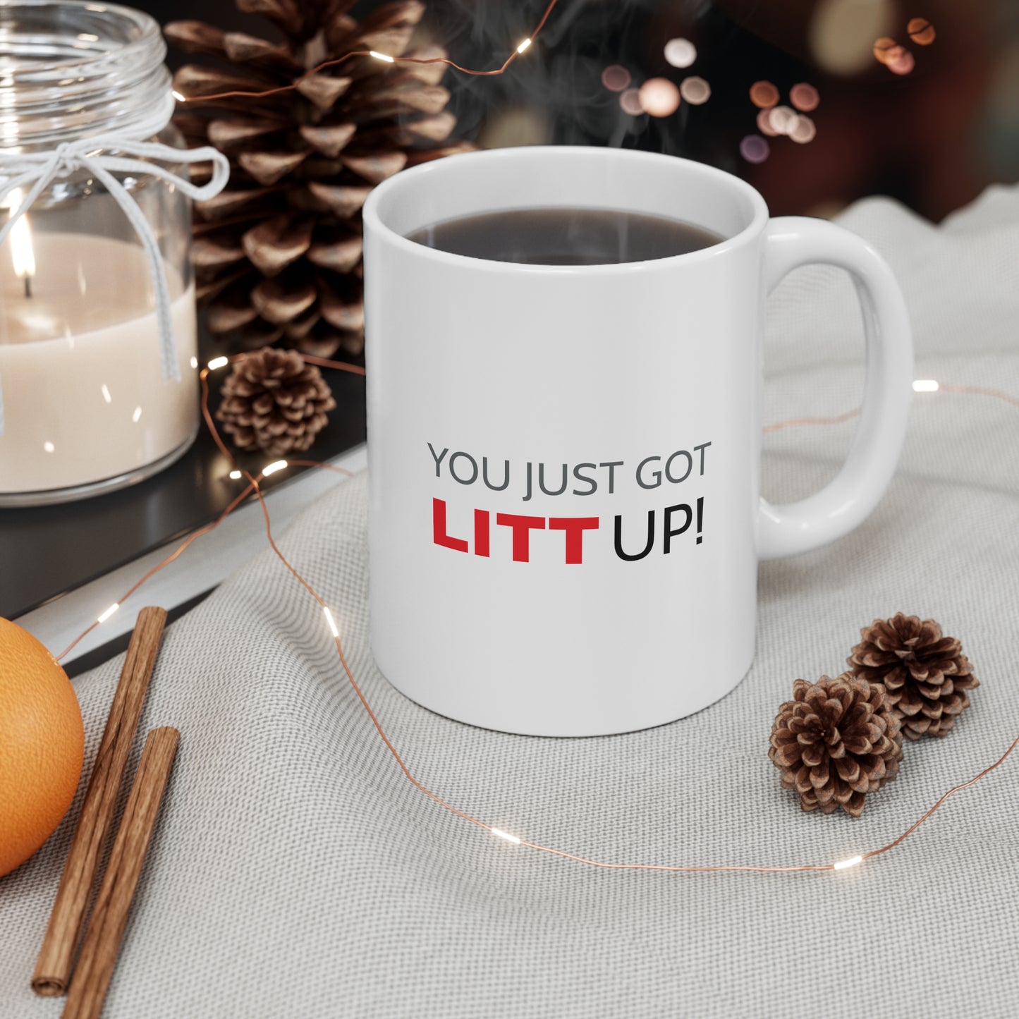 You Just Got LITT Up! Ceramic Mug 11oz