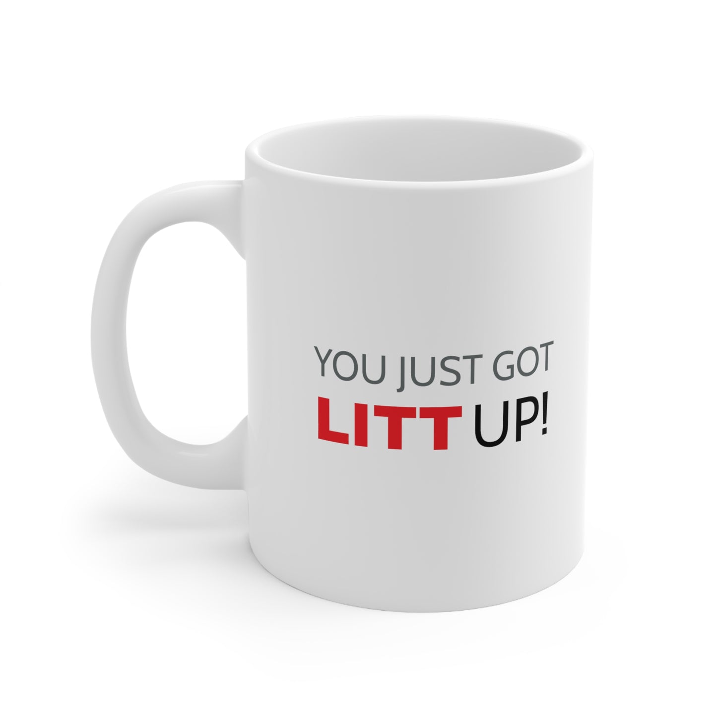 You Just Got LITT Up! Ceramic Mug 11oz