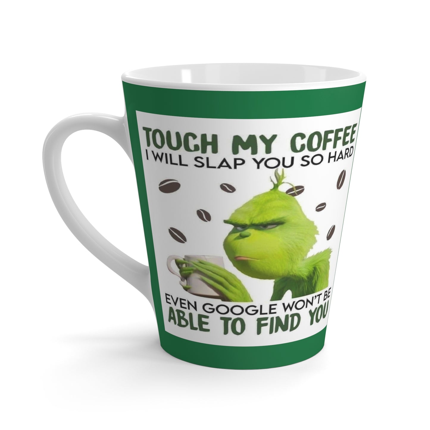 Grinch Touch my Coffee Latte Mug
