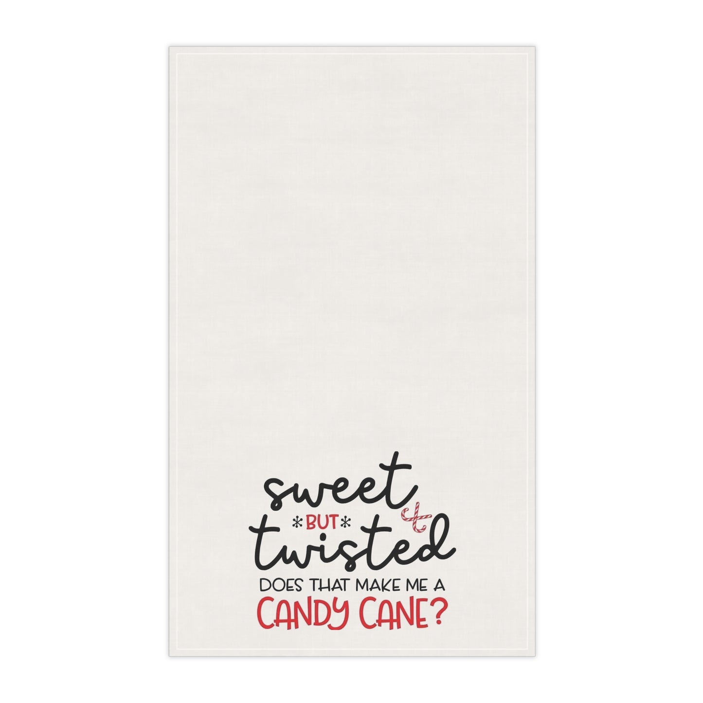 Sweet but Twisted Does that make me a candy cane?Kitchen Towel