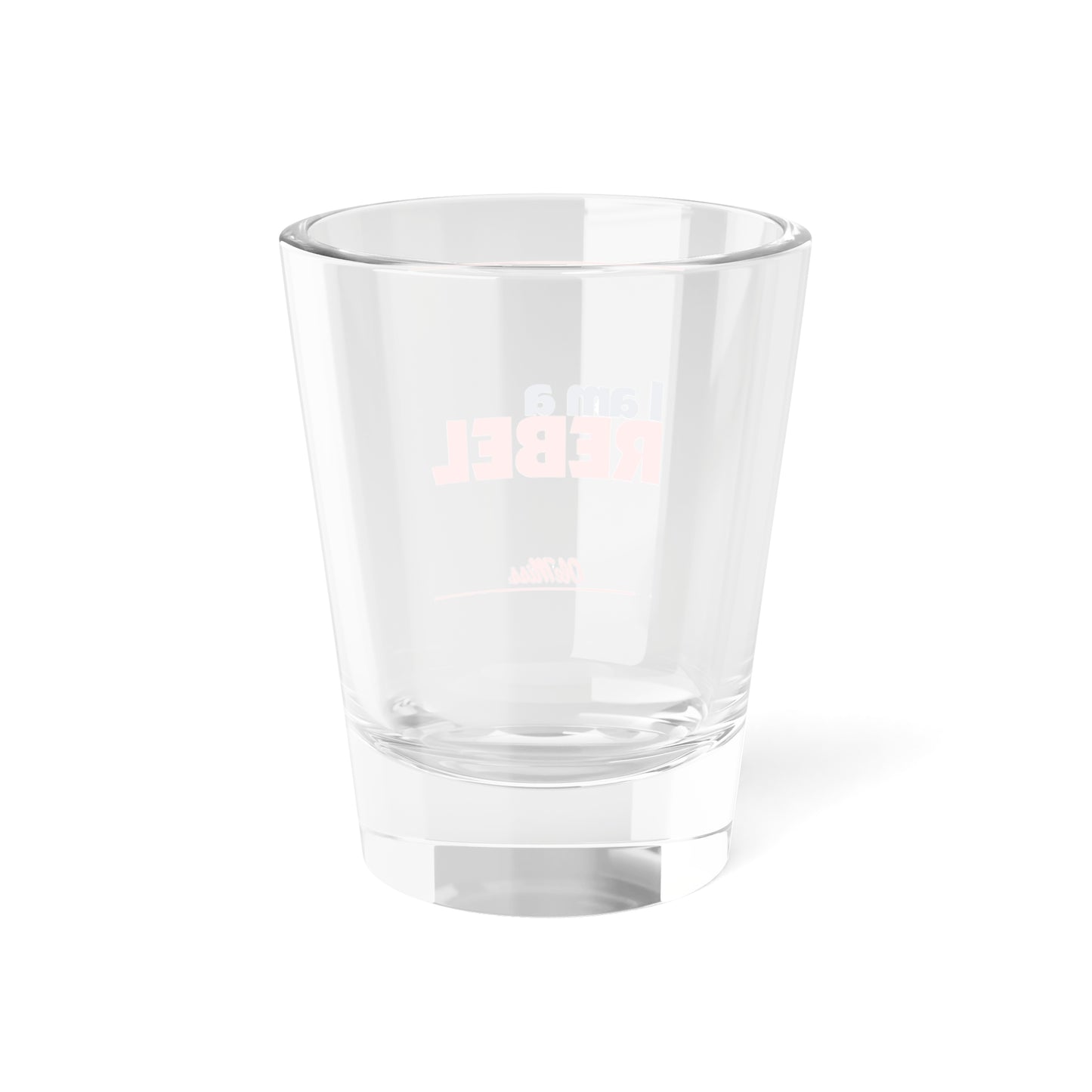 I am a Rebel Shot Glass, 1.5oz