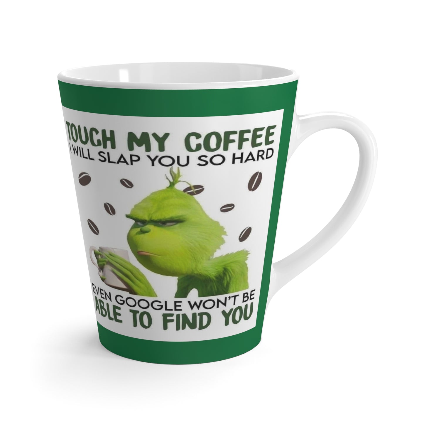 Grinch Touch my Coffee Latte Mug