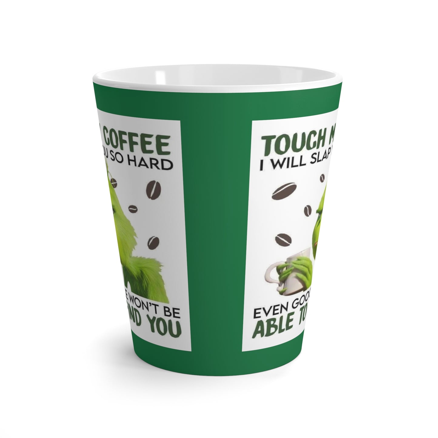 Grinch Touch my Coffee Latte Mug